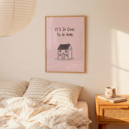It’s So Good To Be Home Print: Trendy Wall Art, Housewarming Gift, Apartment Decor (MR107)