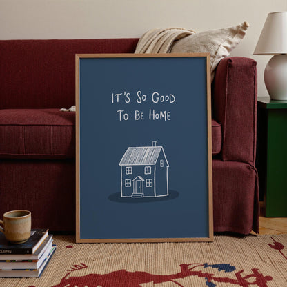 It’s So Good To Be Home Print: Trendy Wall Art, Housewarming Gift, Apartment Decor (MR107)