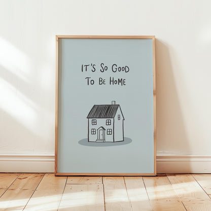 It’s So Good To Be Home Print: Trendy Wall Art, Housewarming Gift, Apartment Decor (MR107)