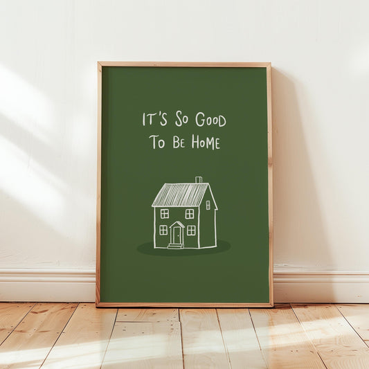 It’s So Good To Be Home Print: Trendy Wall Art, Housewarming Gift, Apartment Decor (MR107)