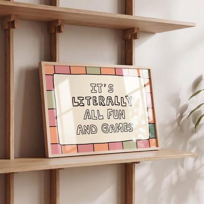 It’s Literally All Fun And Games Print, Playful Ironic Typography Wall Art MR77