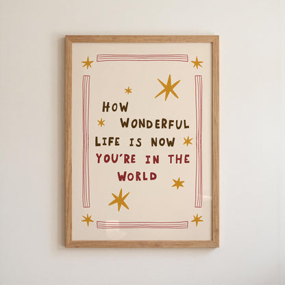 How Wonderful Life Is Now You’re in the World Print, Nursery Wall Art, Playroom Decor (MR138)